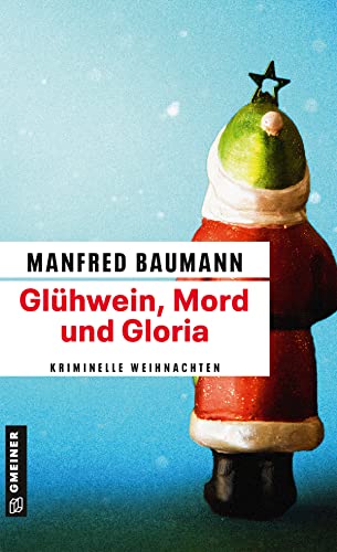 Glühwein, Mord und Gloria: Kriminalgeschichten (Kriminalromane im GMEINER-Verlag) (Martin Merana)